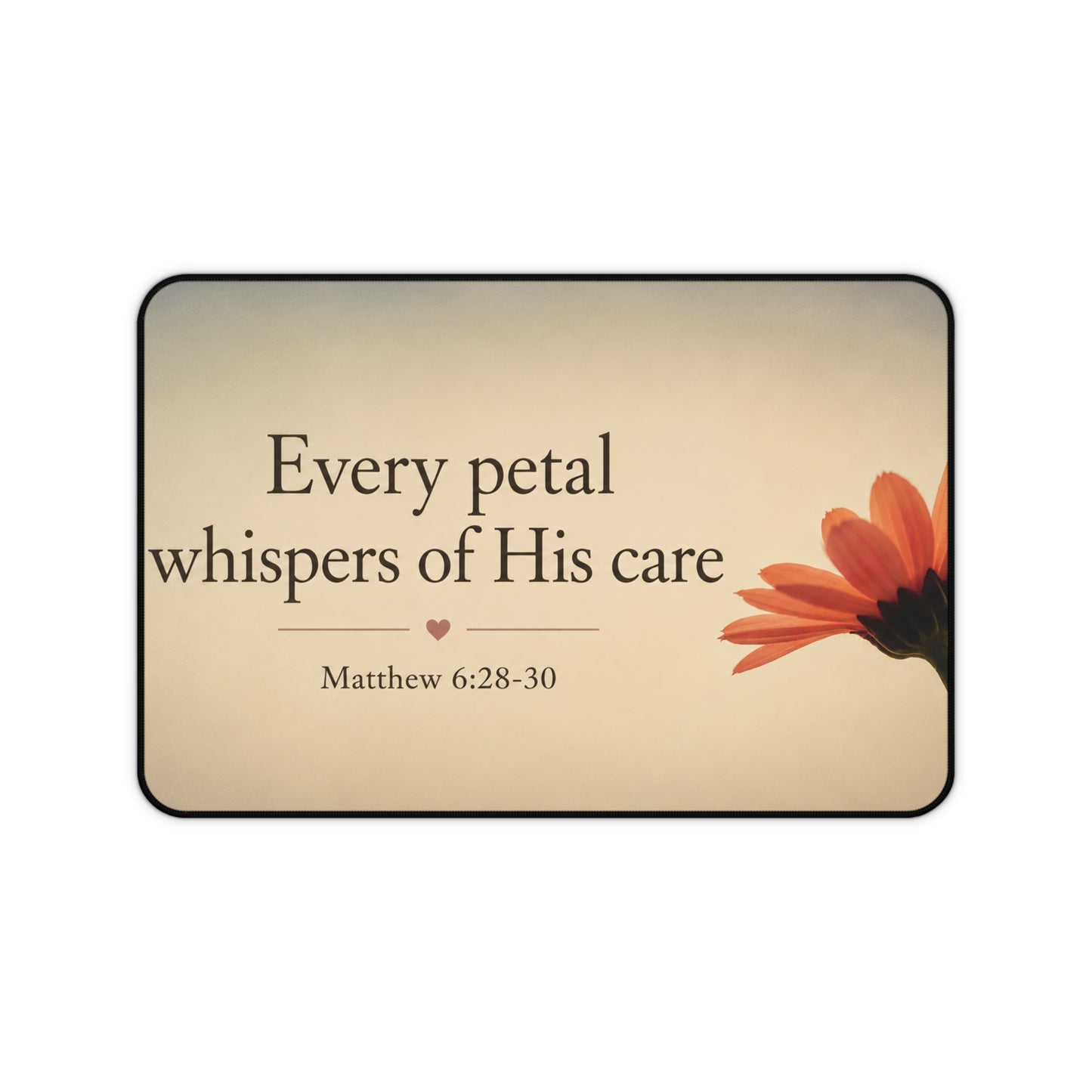 Christian Desk Mat — "Every Petal Whispers of His Care" (Matthew 6:28-30)